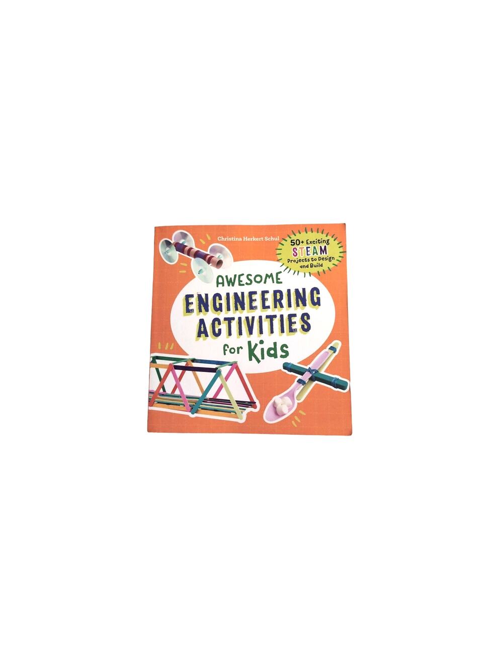 Awesome Engineering Activities for Kids Book - Christina Schul - STEAM Projects